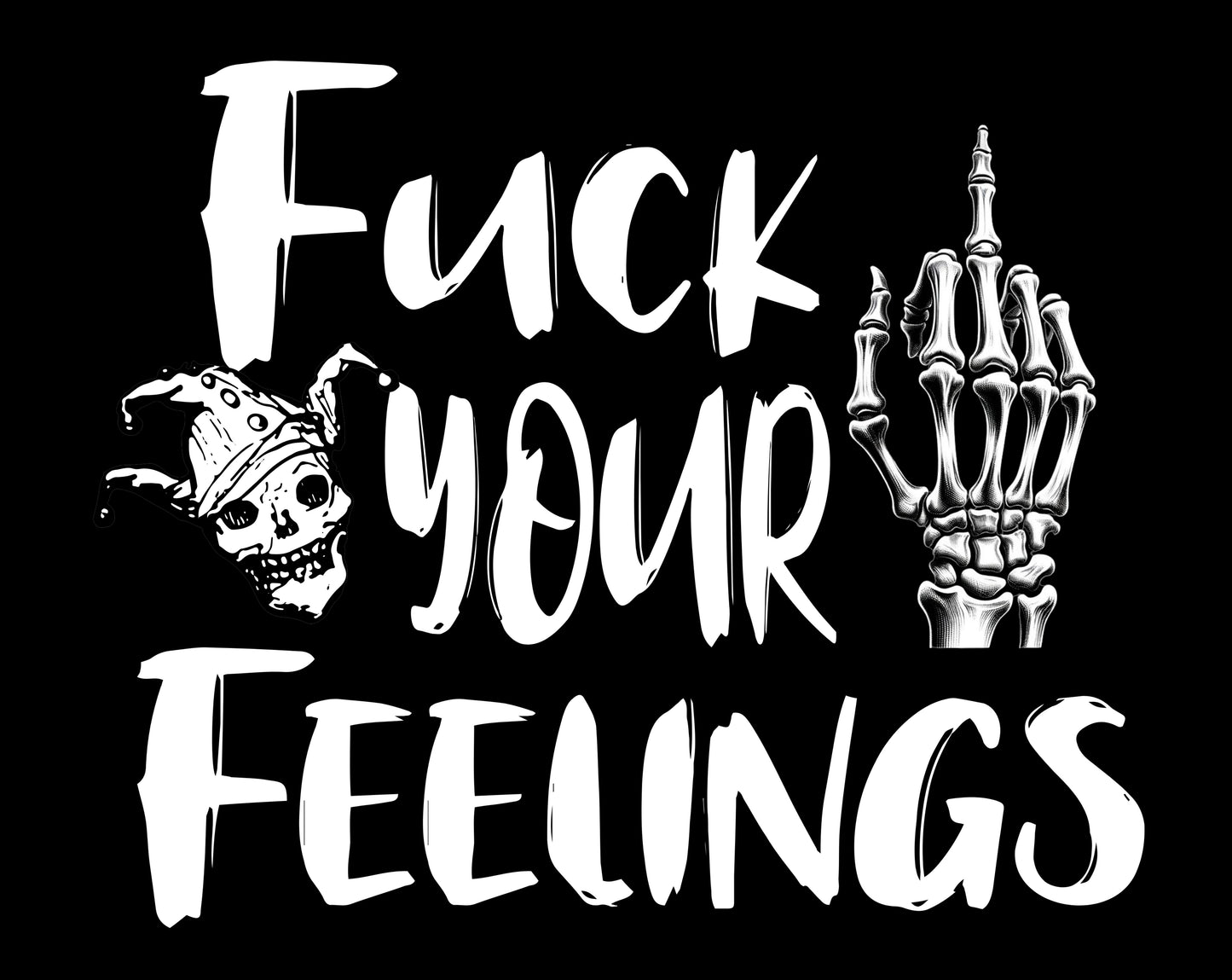 FUCK YOUR FEELINGS